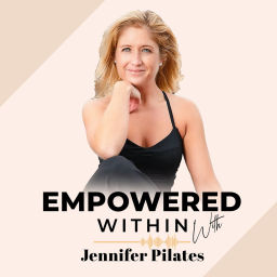 Podcast thumbnail for Empowered Within with Jennifer Pilates