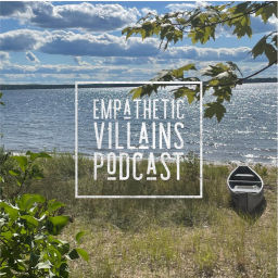 Podcast thumbnail for Empathetic Villains Podcast