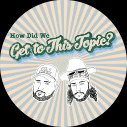 Podcast thumbnail for How Did We Get To This Topic?