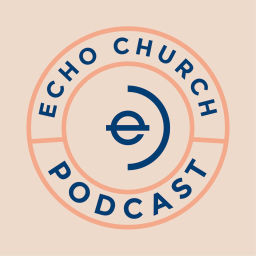 Podcast thumbnail for Echo Church / Rochester MN