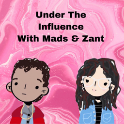 Podcast thumbnail for Under The Influence with Mads & Zant