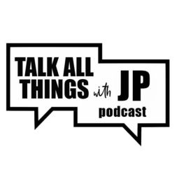 Podcast thumbnail for Talk All Things with JP