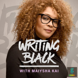 Podcast thumbnail for Writing Black with Maiysha Kai
