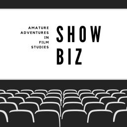 Podcast thumbnail for Showbiz: Amateur Adventures in Film Studies