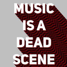 Podcast thumbnail for Music Is a Dead Scene