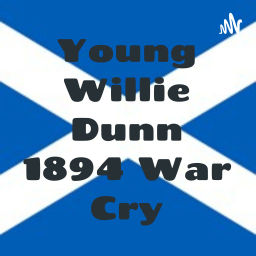 Podcast thumbnail for Young Willie Dunn 1894 War Cry