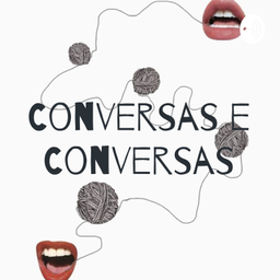 Podcast thumbnail for Conversas e Conversas