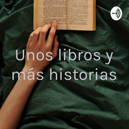 Podcast thumbnail for Unos libros y más historias