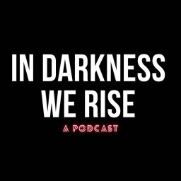Podcast thumbnail for In Darkness We Rise