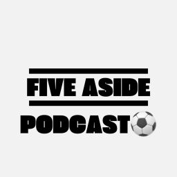 Podcast thumbnail for Five-a-side