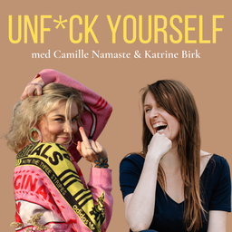 Podcast thumbnail for Unfuck Yourself med Camille Namaste og Katrine Birk