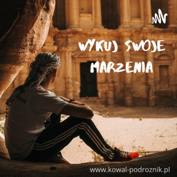 Podcast thumbnail for Kowal Podróżnik - Wykuj swoje marzenia