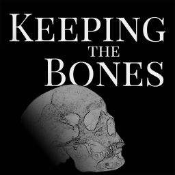 Podcast thumbnail for Keeping the Bones
