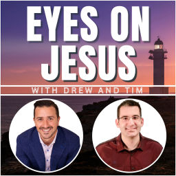 Podcast thumbnail for Eyes on Jesus with Drew and Tim