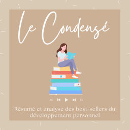 Podcast thumbnail for Le Condensé : résumé et analyse des best-sellers du développement personnel