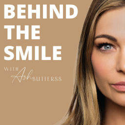 Podcast thumbnail for Behind The Smile with Ash Butterss
