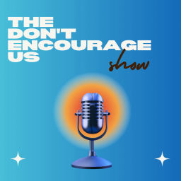 Podcast thumbnail for Don't Encourage Us