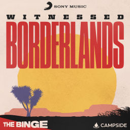 Podcast thumbnail for Witnessed: Borderlands