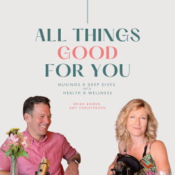 Podcast thumbnail for All things GOOD for you!
