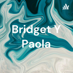 Podcast thumbnail for Bridget Y Paola