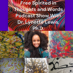 Podcast thumbnail for Free Spirited in Thoughts and Words Podcast Show With Dr. Lynette Lewis, Ph.D.