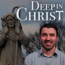 Podcast thumbnail for Deep in Christ