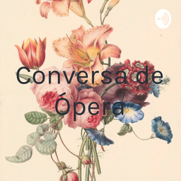 Podcast thumbnail for Conversa de Ópera