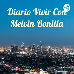 Podcast thumbnail for Diario Vivir Con Melvin Bonilla