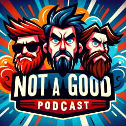 Podcast thumbnail for Not A Good Podcast