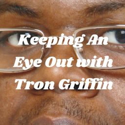 Podcast thumbnail for Keeping An Eye Out with Tron Griffin