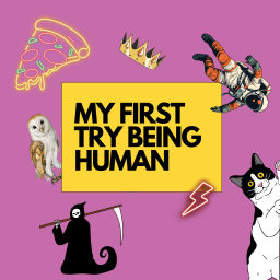 Podcast thumbnail for My first try being human