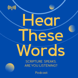 Podcast thumbnail for Hear These Words