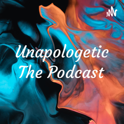 Podcast thumbnail for Unapologetic The Podcast