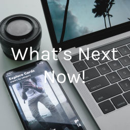 Podcast thumbnail for What's Next Now!