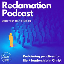 Podcast thumbnail for Reclamation Podcast: Reclaiming Practices for Life + Leadership in Christ