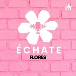 Podcast thumbnail for Échate flores