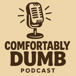 Podcast thumbnail for Comfortably Dumb