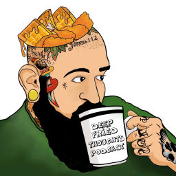 Podcast thumbnail for Deep Fried Thoughts