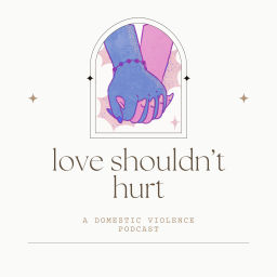 Podcast thumbnail for Love Shouldn't Hurt