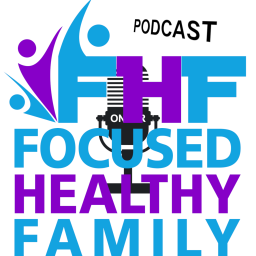 Podcast thumbnail for Focused Healthy Family Podcast