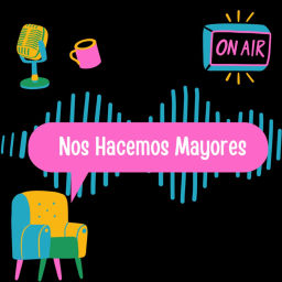 Podcast thumbnail for Nos Hacemos Mayores