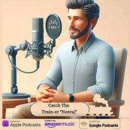 Podcast thumbnail for Catch The Train-er "Neeraj"👨‍💼