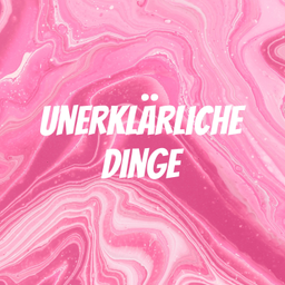 Podcast thumbnail for Unerklärliche Dinge