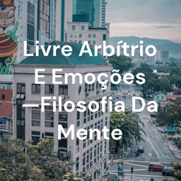 Podcast thumbnail for Livre Arbítrio E Emoções —Filosofia Da Mente