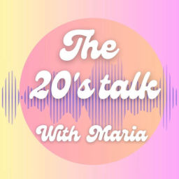 Podcast thumbnail for The 20's talk with Maria