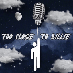 Podcast thumbnail for too close to billie