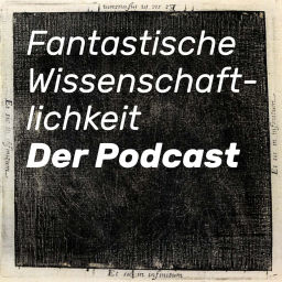 Podcast thumbnail for Fantastische Wissenschaftlichkeit – Der Podcast