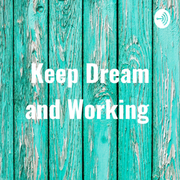 Podcast thumbnail for Keep Dream and Working
