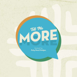 Podcast thumbnail for Tell Me More