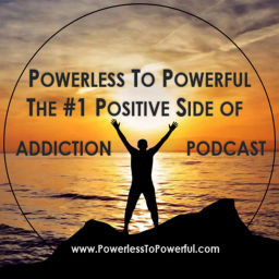 Podcast thumbnail for Powerless To Powerful, The #1 Positive Side Of Addiction Podcast
